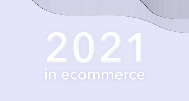 Exploring the state of ecommerce: 2021 edition